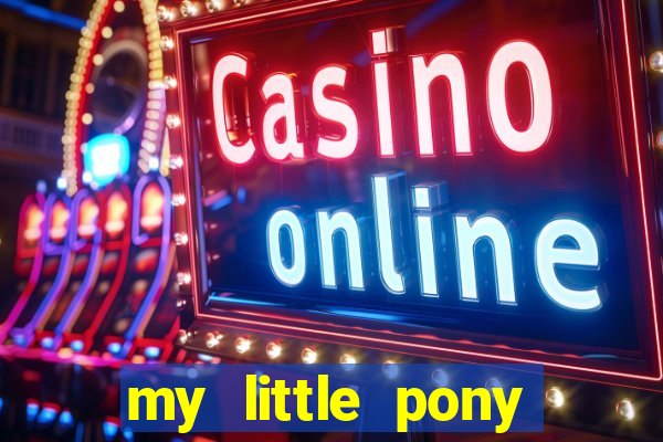 my little pony jogos de vestir